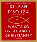 What's So Great about Christianity by Dinesh D'Souza
