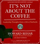It's Not about the Coffee: Leadership Lessons from a Life at Starbucks by Howard Behar