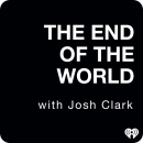 The End Of The World Podcast by Josh Clark