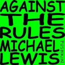 Against the Rules Podcast by Michael Lewis
