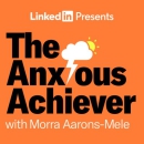 The Anxious Achiever Podcast by Morra Aarons-Mele