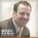 Rob Black and Your Money Radio Podcast by Rob Black