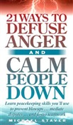 21 Ways to Defuse Anger and Calm People Down by Michael Staver