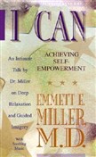I Can: Achieving Self-Empowerment by Emmett E. Miller