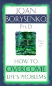 How to Overcome Life's Problems by Joan Borysenko