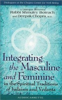 Integrating the Masculine and Feminine in the Spiritual Traditions of Judaism and Vedanta by Deepak Chopra