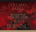 I Want Burning by Coleman Barks