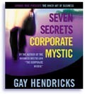 Seven Secrets of the Corporate Mystic by Gay Hendricks