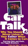 Car Talk: Why You Should Never Listen to Your Father When It Comes to Cars by Tom Magliozzi
