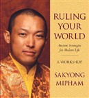 Ruling Your World by Sakyong Mipham