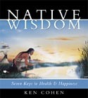 Native Wisdom by Ken Cohen