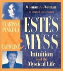 Intuition and the Mystical Life by Clarissa Pinkola Estes