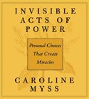 Invisible Acts of Power by Caroline Myss
