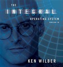 The Integral Operating System by Ken Wilber
