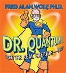 Dr. Quantum Presents: Meet the Real Creator - You! by Fred Alan Wolf