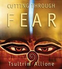 Cutting Through Fear by Tsultrim Allione