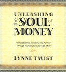 Unleashing the Soul of Money by Lynne Twist