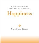 Happiness: A Guide to Developing Life's Most Important Skill by Matthieu Ricard