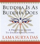 Buddha Is as Buddha Does by Lama Surya Das