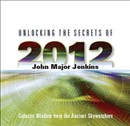 Unlocking the Secrets of 2012 by John Major Jenkins