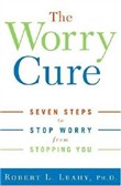 The Worry Cure by Robert L. Leahy