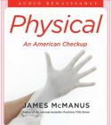 Physical: An American Checkup by James McManus