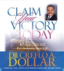Claim Your Victory Today by Creflo A. Dollar, Jr.