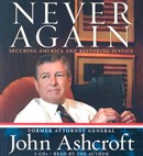 Never Again: Securing America and Restoring Justice by John Ashcroft