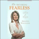 On Becoming Fearless in Love, Work, and Life by Arianna Huffington