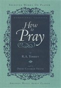 How to Pray by Reuben A. Torrey