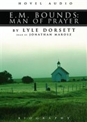 E.M. Bounds: Man of Prayer by Lyle Dorsett