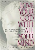 Love Your God with All Your Mind by J.P. Moreland