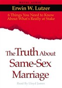 The Truth about Same Sex Marriage by Erwin Lutzer