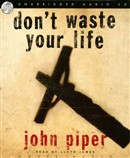 Don't Waste Your Life by John Piper