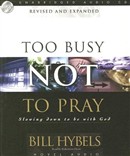 Too Busy Not to Pray by Bill Hybels