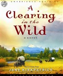 A Clearing in the Wild by Jane Kirkpatrick