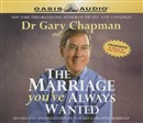 The Marriage You've Always Wanted by Gary Chapman