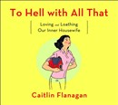 To Hell with All That by Caitlin Flanagan