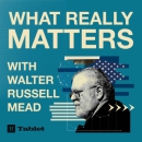 What Really Matters Podcast by Walter Russell Mead