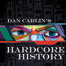 Dan Carlin's Hardcore History Podcast by Dan Carlin
