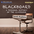 Blackboard: A Personal History of the Classroom by Lewis Buzbee