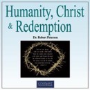 Humanity, Christ & Redemption by Robert Peterson