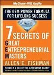 7 Secrets of Great Entrepreneurial Masters by Allen E. Fishman