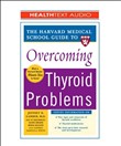 Harvard Medical School Guide to Overcoming Thyroid Problems by Jeffrey Garber