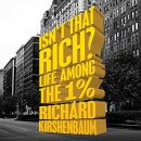 Isn't That Rich?: Life Among the 1 Percent by Richard Kirshenbaum