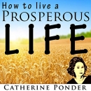 How to Live a Prosperous Life by Catherine Ponder