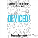 Deviced!: Balancing Life and Technology in a Digital World by Doreen Dodgen-Magee