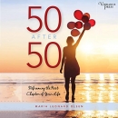 50 After 50: Reframing the Next Chapter of Your Life by Maria Leonard Olsen