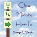 One Minute How-To Podcast by George L. Smyth