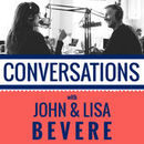 Conversations with John & Lisa Bevere Podcast by John Bevere
